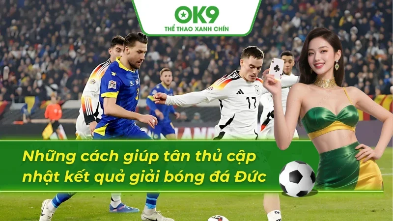 04 cách để tân thủ có thể tra cứu kết quả bóng đá Đức 
