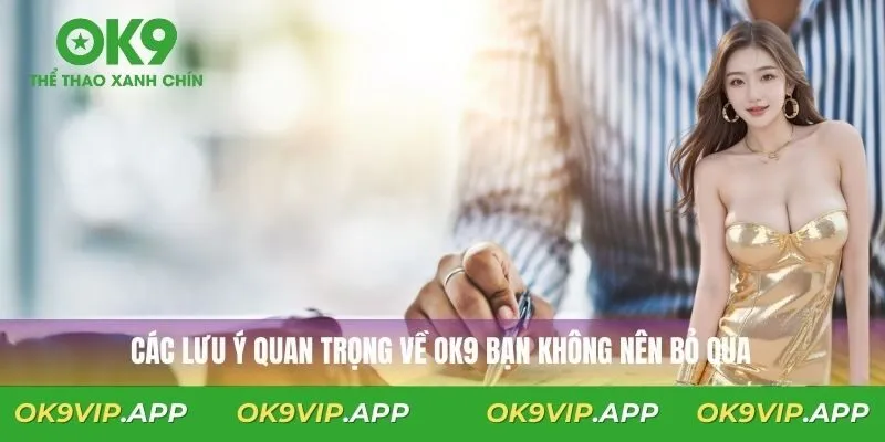 Các lưu ý quan trọng về OK9 bạn không nên bỏ qua