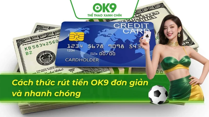 Hướng dẫn cách rút tiền OK9 đơn giản và tiện lợi