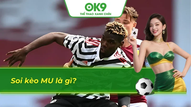 Thế nào là soi kèo MU?