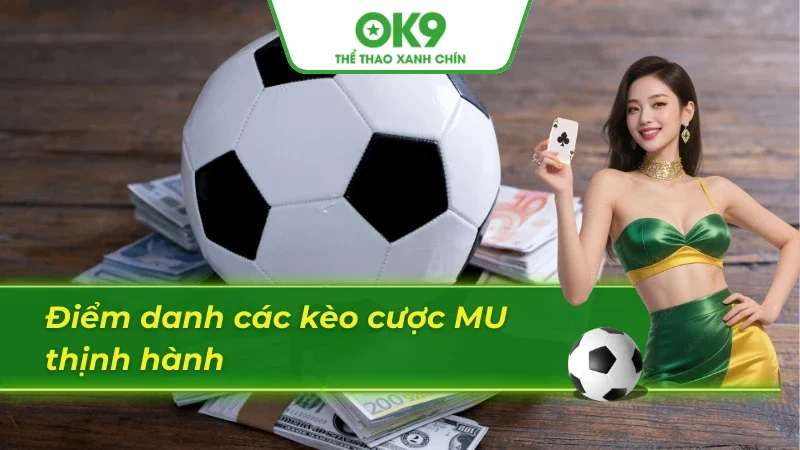 Các kèo bóng đá MU ăn khách nhất